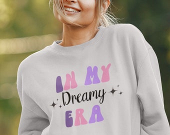 In My Dreamy Era Sweatshirt, Cozy Sweater, Cute Sweatshirt, Women's Sweatshirt, Sweatshirt for Her, Girlfriend Gift Idea, Era Sweater