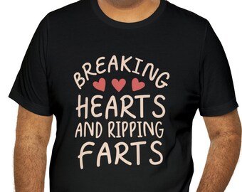 Breaking Hearts and Ripping Farts Funny T Shirt Humorous Cotton Tee Quirky Unisex Top Gift Idea for Jokesters