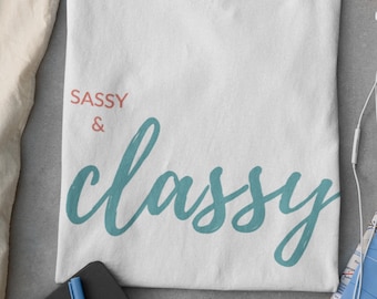 Sassy & Classy T Shirt Unisex Statement Tee Bold Typography Cotton Shirt Casual Chic Style T-Shirt Unique Fashionable Gift for Trendsetters