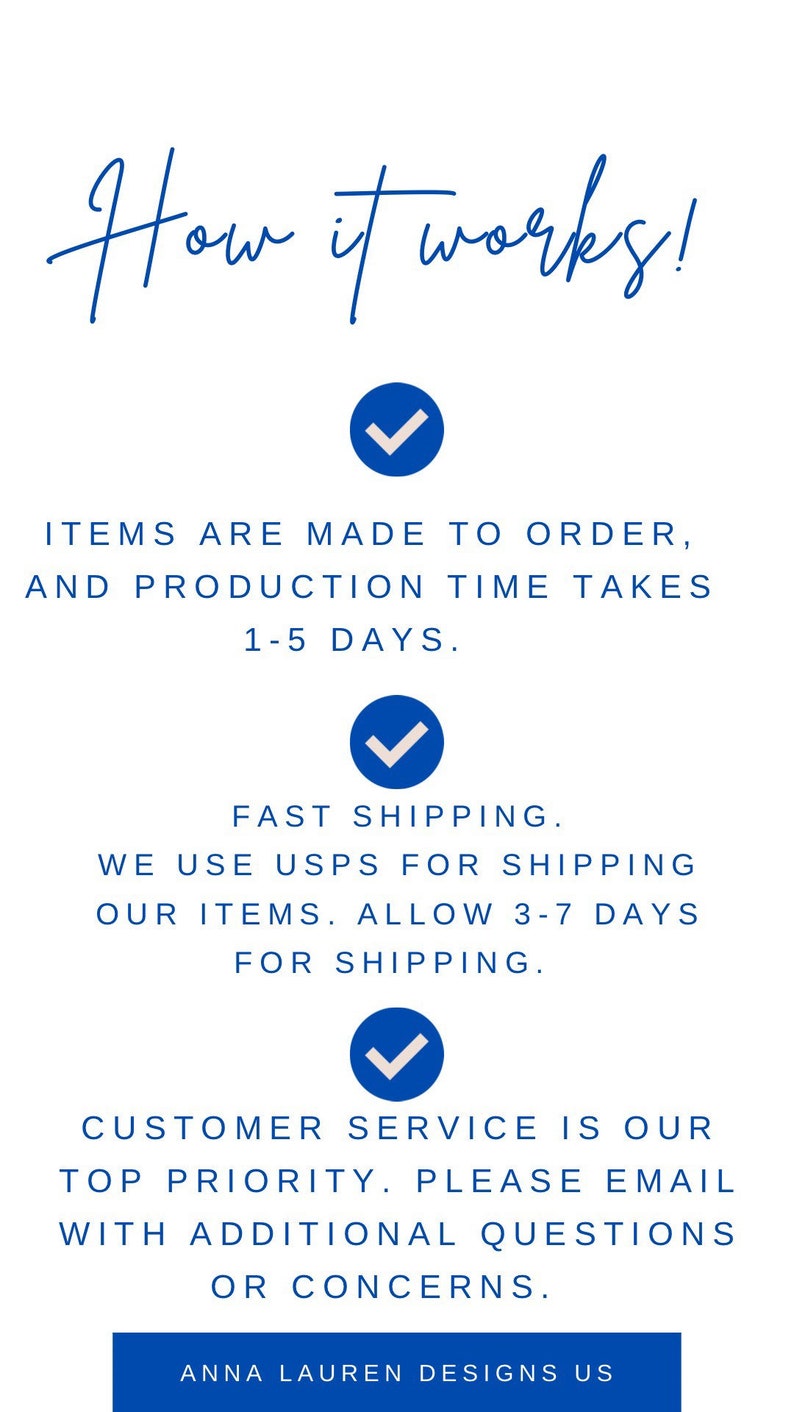 May include: How it works! Items are made to order with a production time of 1-5 days. Fast shipping using USPS with an estimated delivery time of 3-7 days. Customer service is a top priority. Email with any questions or concerns. Anna Lauren Designs US.