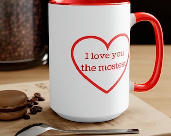 I love you the mostest Coffee Mugs, 15oz, I love you mug, I love you gift, Mother’s Day gift, daughter gift, valentines gift, birthday gift