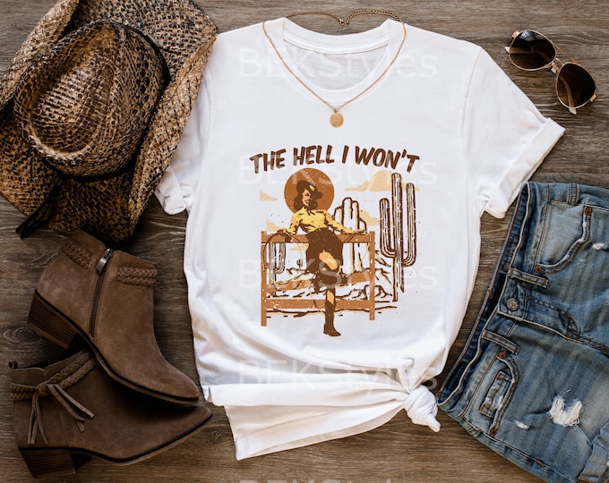 The Hell I Won't Western Cowgirl Shirt, Cowboy Design Outfit, Women Tee, Western Cowboy Tee, Trending Shirt