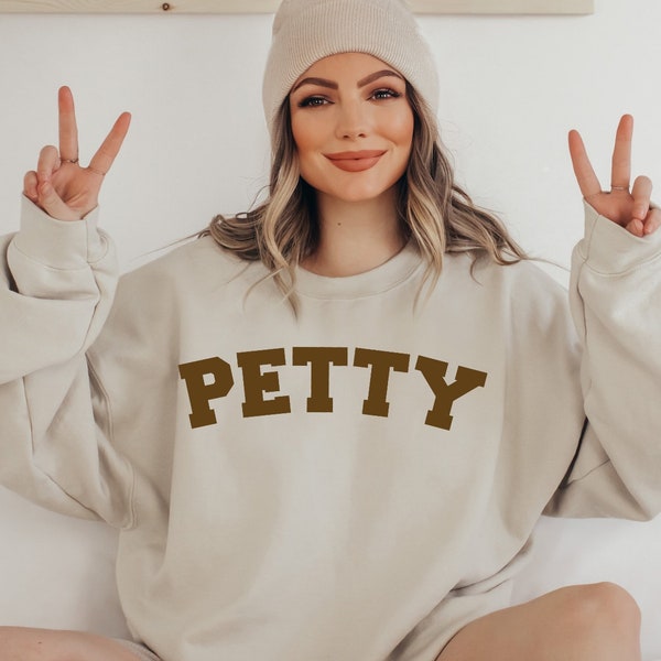 Petty, Various Text Color, Varsity Letters, Trendy, Popular, Petty AF, Funny, University, Sweatshirt