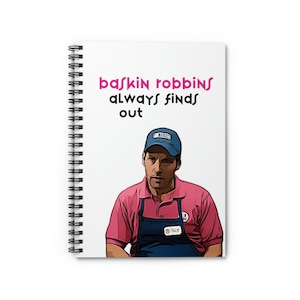 May include: A spiral bound notebook with a white cover featuring a cartoon illustration of a man wearing a blue baseball cap, pink shirt, and blue overalls. The text "baskin robbins always finds out" is printed in black and pink on the cover.