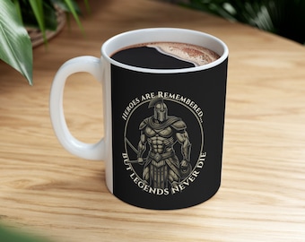 Legends Never Die: Inspirational Mug, Motivational Mug, Dad Gift, Mom Gift, Gift Mug, Spartan Warrior Mug, Coffee Mug Gift 11oz Ceramic Mug