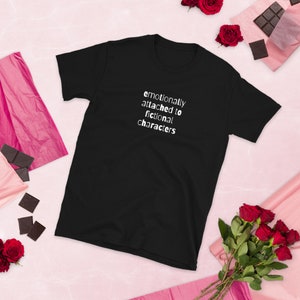 Soft T-Shirt: emotionally attached to fictional characters