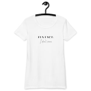 Fun Fact: I don&#39;t care Women’s fitted t-shirt