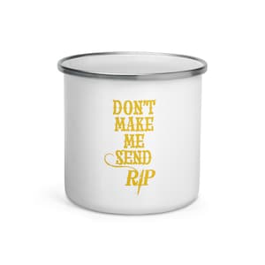Dont Make Me Send Rip Enamel Mug