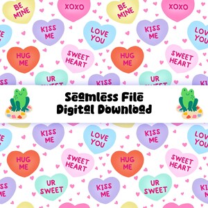 May include: A seamless digital download file featuring a pattern of colorful candy hearts with phrases like "Kiss Me" and "Love You." The design includes small pink hearts and a frog illustration. The text "Seamless File Digital Download" is also present.