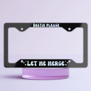 Bestie Please Let Me Merge Aluminum License Plate Frame, Funny Car Accessories