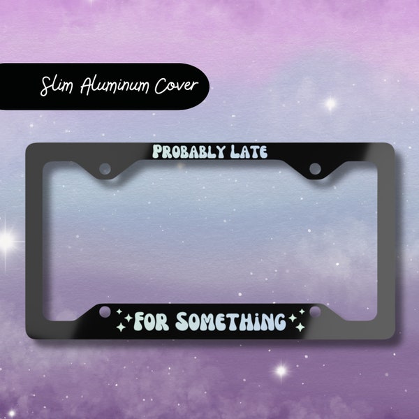 Probably Late for Something License Plate Frame, Pink License Plate Frame, Gifts for Best Friend, Cute License Plate Frame, Funny Gifts