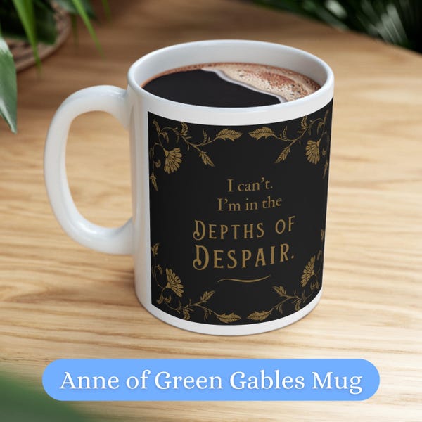 Depths of Despair Mug, Anne of Green Gables, Bookish Coffee Cup Women, Lucy Maud Montgomery Quote, Reader Gift Funny, Mental Health Matters