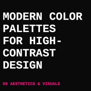 Op de afbeelding: Zwarte achtergrond met witte tekst: "MODERN COLOR PALETTES FOR HIGH-CONTRAST DESIGN". Daaronder, in roze, staat "50 AESTHETICS & VISUALS".