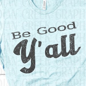BE GOOD Y'ALL (en détresse) - téléchargement numérique png - graphique t-shirt en détresse pour sublimation, dtg, dtf, autocollants, etc.