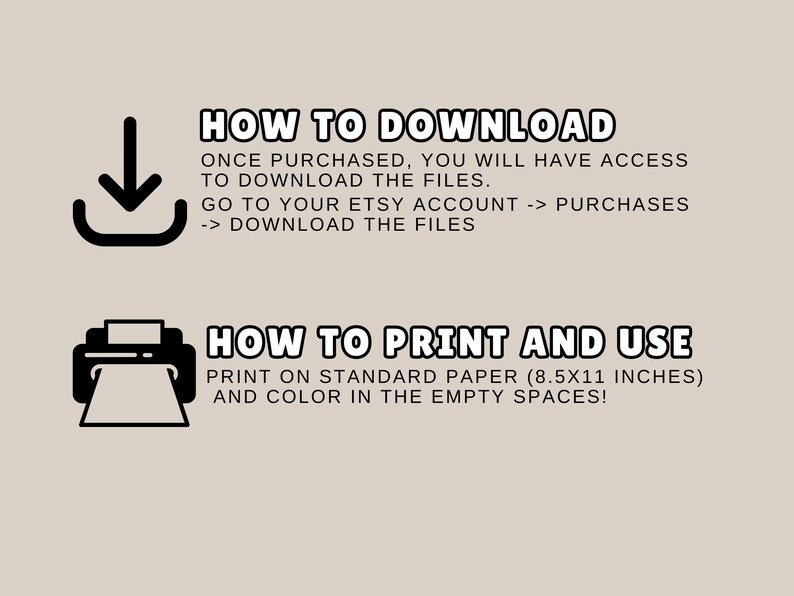May include: A beige graphic with instructions on how to download and print files. The text includes "HOW TO DOWNLOAD" and "HOW TO PRINT AND USE". The instructions advise printing on 8.5x11 inch paper and coloring in the empty spaces.