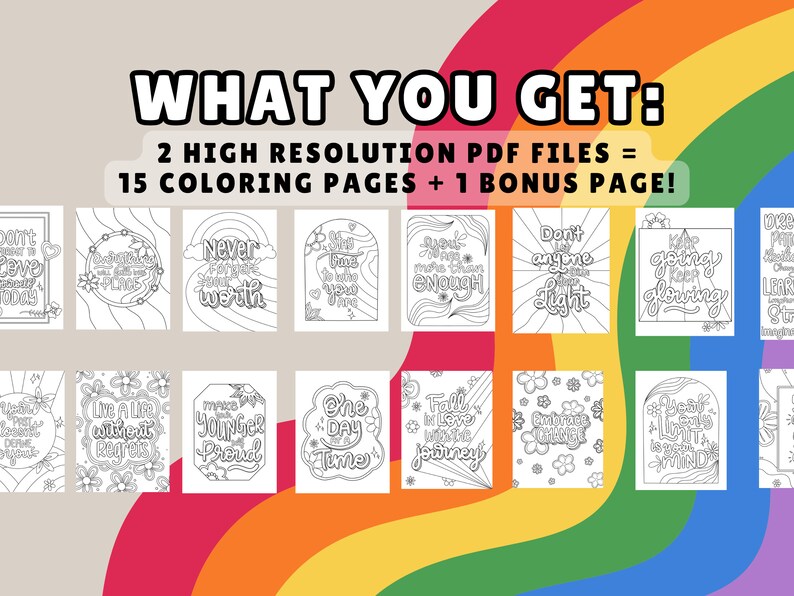 May include: A digital download graphic featuring 15 coloring pages and 1 bonus page. The pages have inspirational quotes in a black outline design. The text "WHAT YOU GET:" and other details are at the top, with a rainbow background.