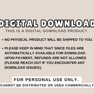 May include: A digital download product announcement with text in a black outlined font. The text states that no physical product will be shipped, refunds are not allowed, and the product is for personal use only.