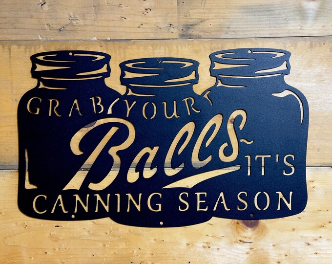 Funny Garden Sign - Grab Your Balls It’s Canning Season, Powder Coated ...