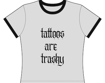 Tattoos Are Trashy Gothic Script Long Cropped Ringer Tee, tattoo shop, tattoo artist