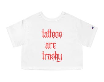 Tattoos Are Trashy Champion crop top, tattoo cropped top, tattoo artist gift, tattoo shop merchandise