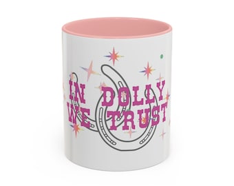 In Dolly We Trust Coffee Mug Dolly Parton Cermaic Mug