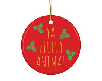 Ya Filthy Animal Ceramic Ornament, Home Alone Funny Holiday Decor, Christmas Gift, Christmas Tree Ornament, Funny Holiday Gift