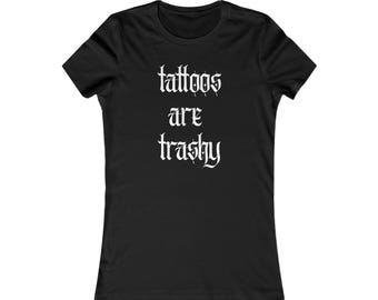Tattoos are Trashy Tee women's fitted t-shirt, gothic text, tattoo artist, tattoo shop, tattoo shirt