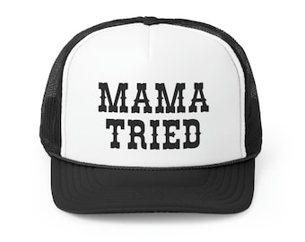 Mama Tried Trucker Hat