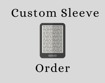 May include: Image features the text "Custom Sleeve Order" above and below a graphic of a digital e-reader. The e-reader is black with a white screen displaying horizontal lines, suggesting text. The background is a solid light gray.