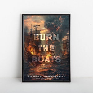 Könnte beinhalten: Ein Motivationsposter mit einem feurigen Bild eines Schiffes, das auf See brennt. Der Text lautet "Verbrenne die Boote" und "Sich von jeder Chance zum Rückzug abschneiden, alles auf Erfolg setzen."