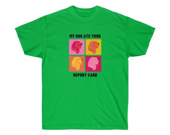 homework dog birthday My dog ate your report card - Unisex Ultra Cotton Tee
