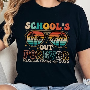Teacher Retirement Shirt Teacher Retired Class of 2026 Retired Teacher Gift Retirement Party Shirt Schools Out Forever Retired 2026 Tshirt