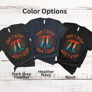 Pi Day Shirt Can't Stop Wont Stop 3.14 Pi Day Party Math Team Shirts Math Geek Gift Math Teacher Gift Funny Math Shirt Math Puns image 8
