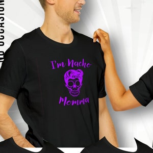I&#39;m nacho momma various colors, sugar skull, nachos, tacos, soft t-shirt,