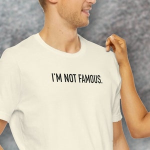I&#39;m Not Famous. Celebrity, who are you, New York City, NYC, famous people, semi-famous, unique gift, colorful tee, celebrity sighting