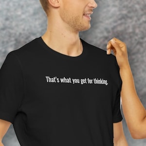 That&#39;s what you get for thinking, genius, think, overthink, obvious sayings, karma, don&#39;t think, thinking, unique gift, genius gift, OCD