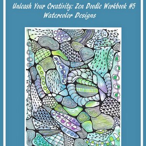 Puede incluir: Portada de un cuaderno de trabajo titulado "Unleash Your Creativity: Zen Doodle Workbook #5 Watercolor Designs". La imagen muestra un diseño abstracto colorido con varias formas y texturas en tonos azules, verdes y morados, delineado en negro.