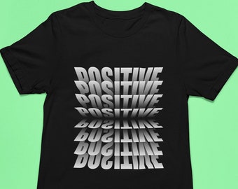 Positive T-Shirt - Motivation Tee - Positivity Shirt - Good Vibes Gift