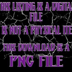 May include: Purple text on a black background with a cracked effect. The text reads "THIS LISTING IS A DIGITAL FILE IT IS NOT A PHYSICAL ITEM THIS DOWNLOAD IS A PNG FILE".
