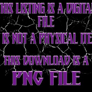 May include: Purple text on a black background with a cracked effect. The text reads "THIS LISTING IS A DIGITAL FILE IT IS NOT A PHYSICAL ITEM THIS DOWNLOAD IS A PNG FILE".