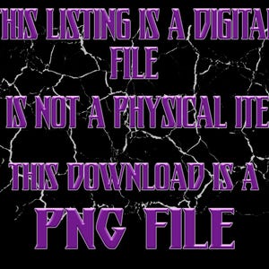 May include: Text on a black background with a cracked effect. The text reads: "THIS LISTING IS A DIGITAL FILE IT IS NOT A PHYSICAL ITEM THIS DOWNLOAD IS A PNG FILE".