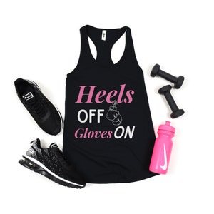 Heels Off Gloves On Workout Shirt, Boxing Fitness Shirt, Boxing Tank Top, Next Level Fitness Shirt, Girls Who Box Shirt, Cute Workout Shirt