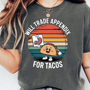 Will Trade Appendix For Tacos T Shirt, Funny Foodie Tee, Taco Lover Shirt, Quirky Food Tee, Unique Graphic Tee, Gift Idea