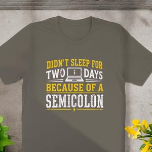 T-shirt with text "Didn't Sleep for Two Days Because of a Semicolon"