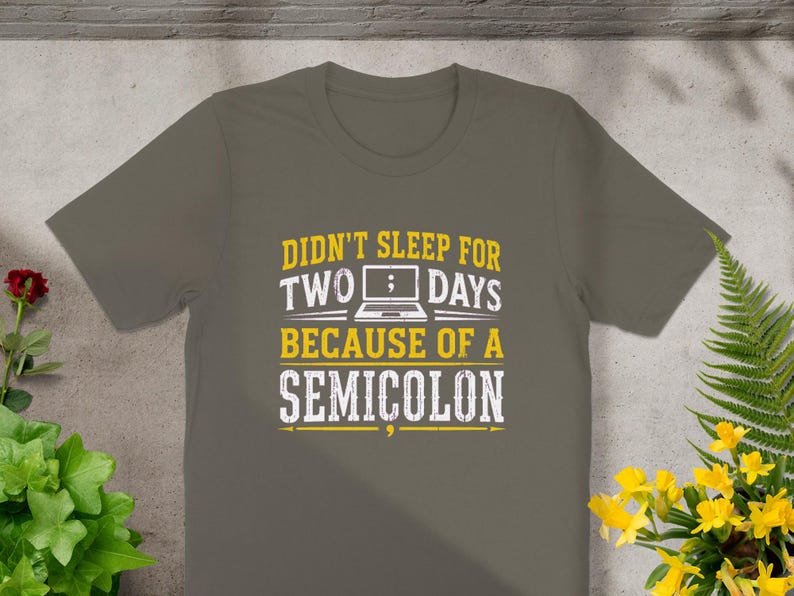 T-shirt with text "Didn't Sleep for Two Days Because of a Semicolon"