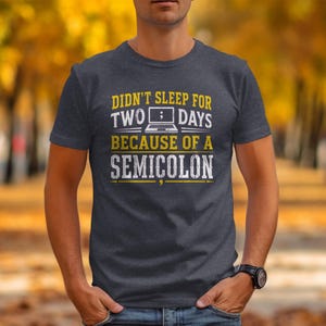 T-shirt with text "Didn't sleep for two days because of a semicolon".