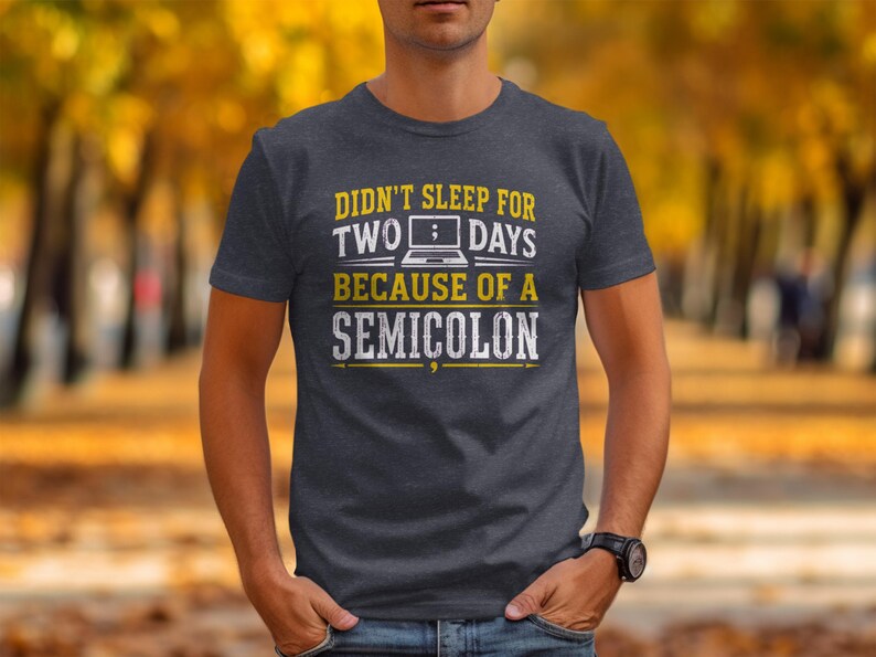 T-shirt with text "Didn't sleep for two days because of a semicolon".