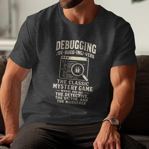Debugging: The classic mystery game, where you are the detective, victim, and murderer.