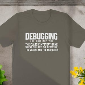 Debugging: the classic mystery game where you are the detective, victim, and murderer.