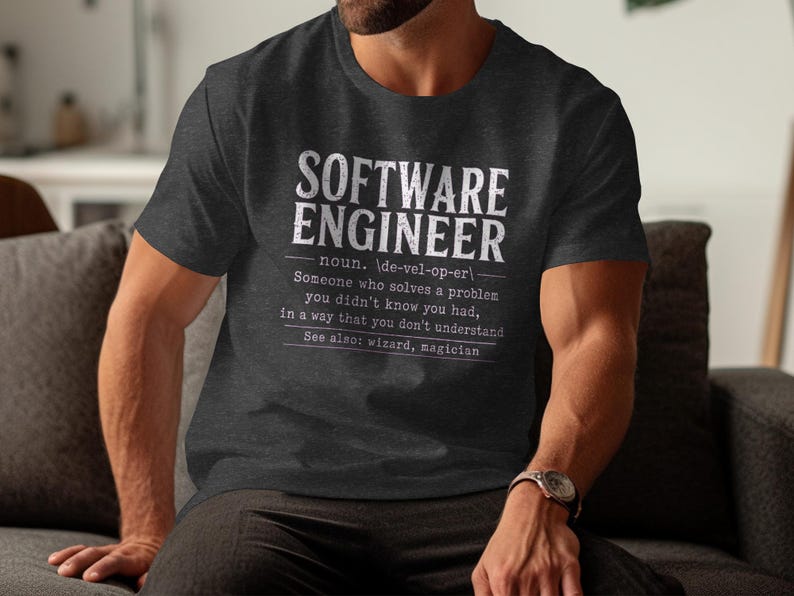 Software Engineer definition shirt: solves problems you didn't know you had.